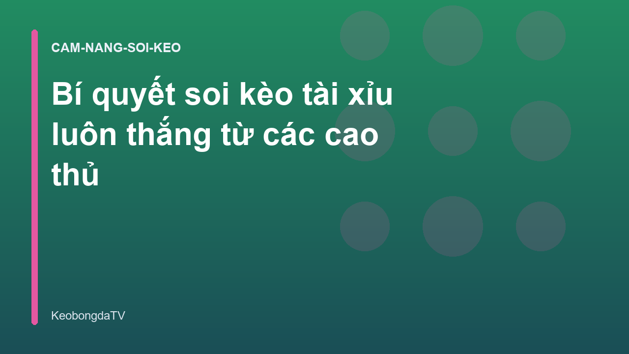 Bí quyết soi kèo tài xỉu luôn thắng từ các cao thủ