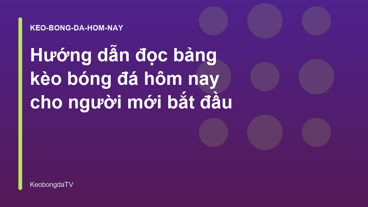Hướng dẫn đọc bảng kèo bóng đá hôm nay cho người mới bắt đầu