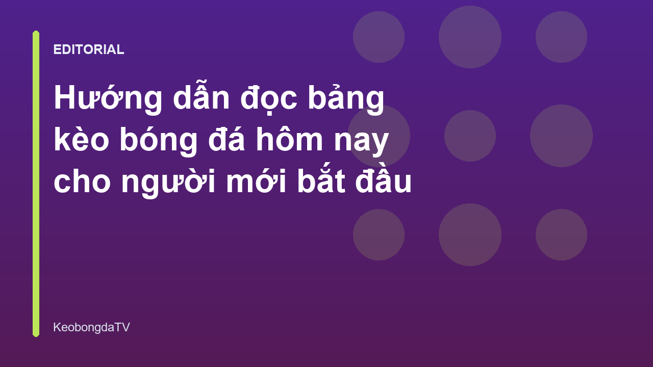 Hướng dẫn đọc bảng kèo bóng đá cho người mới