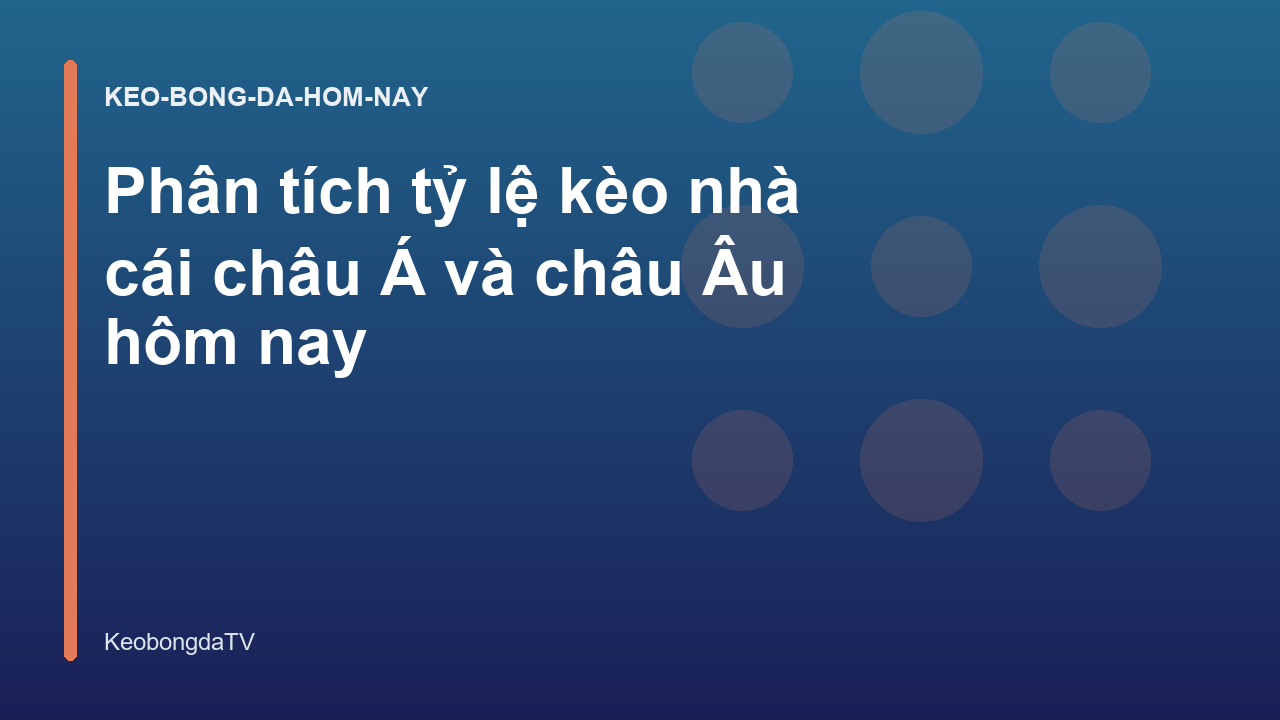 Phân tích tỷ lệ kèo nhà cái châu Á và châu Âu hôm nay