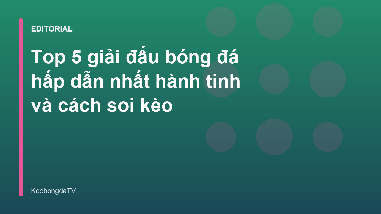 Các giải đấu bóng đá lớn nhất hành tinh